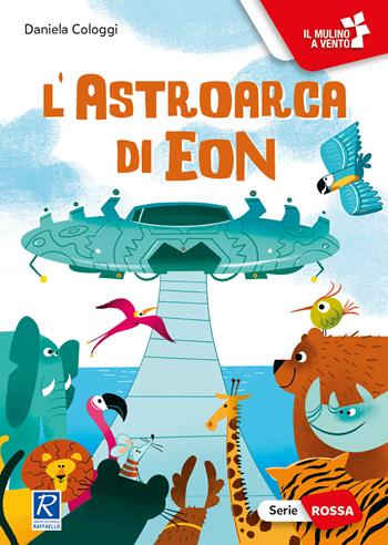 L'astroarca di Eon. Ediz. a colori  - Libro Raffaello Ragazzi 2023 | Libraccio.it