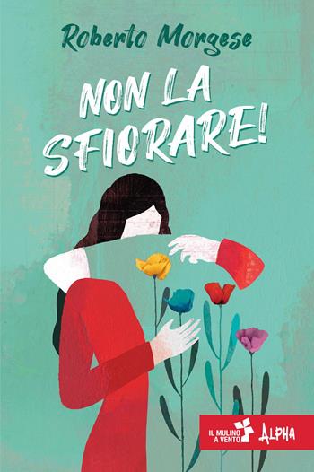 Non la sfiorare - Roberto Morgese - Libro Il Mulino a Vento 2023, Alpha | Libraccio.it
