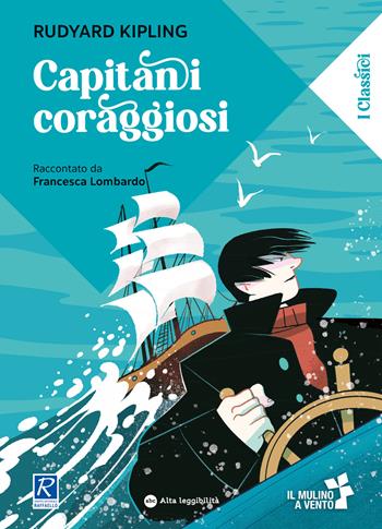 Capitani coraggiosi raccontato da Francesca Lombardo. Ediz. a colori - Rudyard Kipling - Libro Il Mulino a Vento 2023 | Libraccio.it