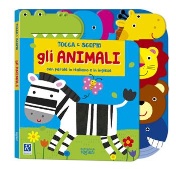 Gli animali. Tocca e scopri. Ediz. a colori  - Libro Raffaello Ragazzi 2023 | Libraccio.it