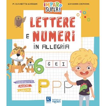 Lettere e numeri in allegria - Maria Elisabetta Giordani - Libro Raffaello Ragazzi 2023, Imparo super! | Libraccio.it
