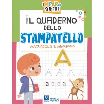 Il quaderno dello stampatello. Maiuscolo e minuscolo  - Libro Raffaello Ragazzi 2023, Imparo super! | Libraccio.it