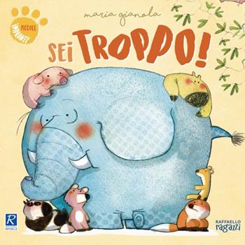 Sei troppo! - Maria Gianola - Libro Raffaello Ragazzi 2023, Piccole impronte | Libraccio.it