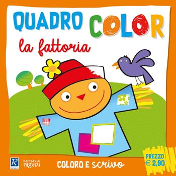 La fattoria. Quadrocolor. Ediz. a colori  - Libro Raffaello Ragazzi 2023 | Libraccio.it