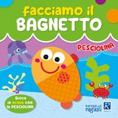 Pesciolina. Facciamo il bagnetto. Ediz. a colori