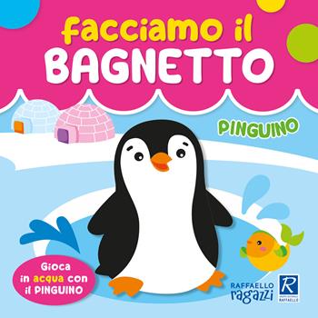 Pinguino. Facciamo il bagnetto. Ediz. a colori - Agnieszka Ulatowska - Libro Raffaello Ragazzi 2024 | Libraccio.it