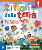 I fiori della terra. Con Gioco creo e imparo. Per la Scuola elementare. Con e-book. Con espansione online. Vol. 1.2-3