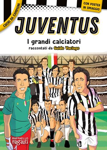 Juventus. Con poster in regalo - Guido Vaciago - Libro Raffaello Ragazzi 2024, Cuori da campioni | Libraccio.it