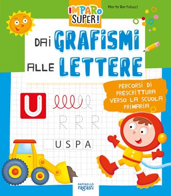 Dal grafismo alle lettere - Marta Bartolucci - Libro Raffaello Ragazzi 2024, Imparo super! | Libraccio.it