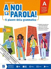 A noi la parola! Il piacere della grammatica. Con quaderno attivo, Comunicazione, testi e storytelling. Con e-book. Con espansione online. Vol. A-B