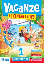 Vacanze al centro estivo. Matematica. Vol. 1