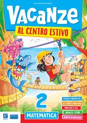 Vacanze al centro estivo. Matematica. Vol. 2