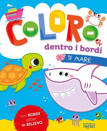 Il mare. Coloro dentro i bordi. Ediz. a colori - Alessia Zucchi - Libro Raffaello Ragazzi 2024 | Libraccio.it