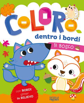 Il bosco. Coloro dentro i bordi. Ediz. a colori - Alessia Zucchi - Libro Raffaello Ragazzi 2024 | Libraccio.it