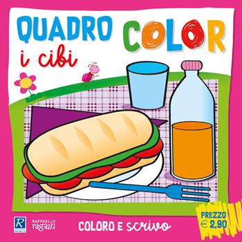 I cibi. Quadro color. Ediz. a colori  - Libro Raffaello Ragazzi 2025 | Libraccio.it