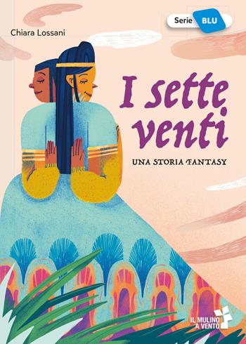 I sette venti - Chiara Lossani - Libro Raffaello 2025, Il mulino a vento. Serie blu | Libraccio.it