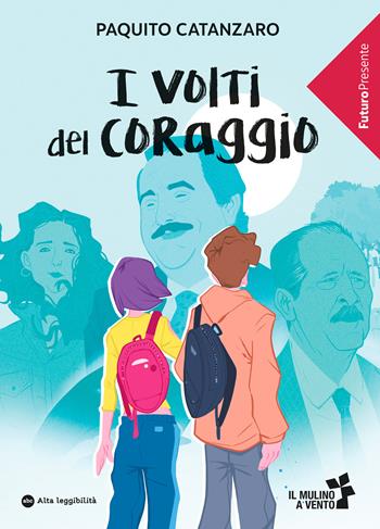 I volti del coraggio - Paquito Catanzaro - Libro Raffaello 2025, Il Mulino a vento. FuturoPresente | Libraccio.it