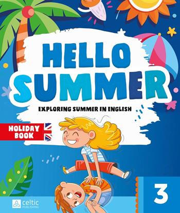 Hello summer. Per la scuola primaria. Vol. 3  - Libro Celtic Publishing 2025 | Libraccio.it