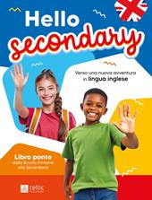 Hello Secondary - Libro ponte dalla Scuola Primaria alla Secondaria - Compiti vacanze Inglese