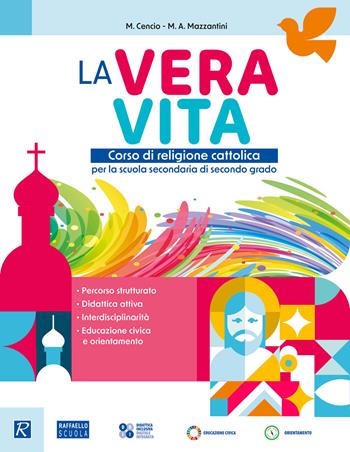 La vera vita. Corso di religione cattolica. Per le Scuole superiori. - Maria Angela Mazzantini, Michele Cencio - Libro Raffaello 2026 | Libraccio.it