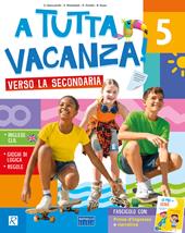 A tutta vacanza verso la secondaria. Per la scuola secondaria. Ediz. a colori