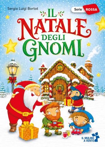 Il Natale degli gnomi - Sergio Luigi Bortot - Libro Il Mulino a Vento 2026, Serie rossa | Libraccio.it