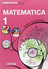 Insegnare oggi. Matematica. Guida didattica. Per la 1ª classe elementare. Con CD-ROM