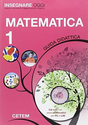 Insegnare oggi. Matematica. Guida didattica. Per la 1ª classe elementare. Con CD-ROM - Marisa Manacorda, Salvatore Romano - Libro CETEM 2010 | Libraccio.it