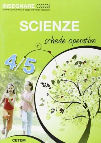 Insegnare oggi. Scienze. Schede operative. Per la 4ª e 5ª classe elementare  - Libro CETEM 2011 | Libraccio.it