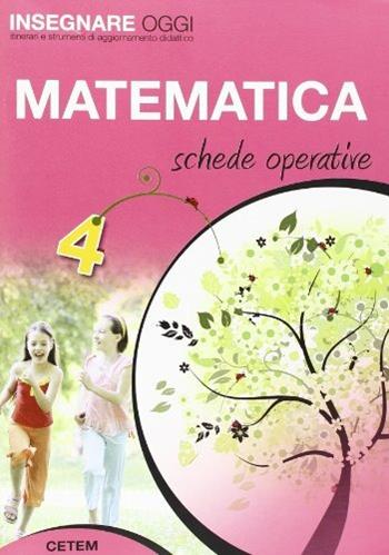 Insegnare oggi. Matematica. Schede operative. Per la 4ª classe elementare  - Libro CETEM 2011 | Libraccio.it