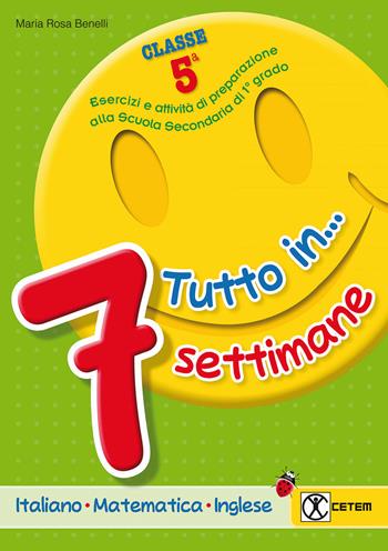 Tutto in... 7 settimane. Per la 5ª classe elementare - Maria Rosa Benelli - Libro CETEM 2015 | Libraccio.it
