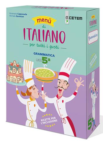 Menù di italiano per tutti i gusti. Per la Scuola elementare. Vol. 5 - Emanuela Capossela, Michela Zermian - Libro CETEM 2022 | Libraccio.it