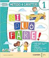 Si può fare. Con Accoglienza e Mindfulness, Metodo 4 caratteri, Alfabetiere individuale ritagliabile, Letture e Riflessione linguistica, Imparo a scrivere, Matematica, Storia Geografia Scienze STEAM. Con e-book. Con espansione online. Vol. 1