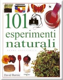 Centouno esperimenti naturali. Ediz. illustrata - David Burnie - Libro Edicart 1996, Guide illustrate | Libraccio.it