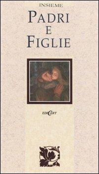 Padri e figlie  - Libro Edicart 2002, Insieme | Libraccio.it