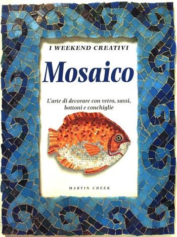 Mosaico. L'arte di decorare con vetro, sassi, bottoni e conchiglie  - Libro Edicart 1998, Weekend creativi | Libraccio.it