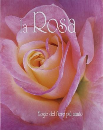 La rosa. Ediz. illustrata  - Libro Edicart 1999, Libri & regali | Libraccio.it