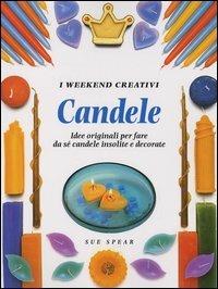 Candele. Idee originali per fare da sé candele insolite e decorate. Ediz. illustrata - Sue Spear - Libro Edicart 1999, Weekend creativi | Libraccio.it