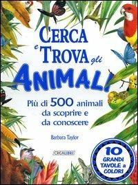 Cerca e trova gli animali - Barbara Taylor - Libro Edicart 1999, Libri per i giovani | Libraccio.it