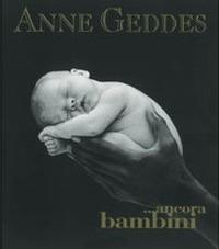 Ancora bambini. Ediz. illustrata - Anne Geddes - Libro Edicart 2001, I libri di Anne Geddes | Libraccio.it