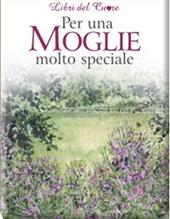 Per una moglie molto speciale. Ediz. illustrata