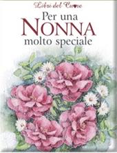 Per una nonna molto speciale. Ediz. illustrata