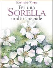 Per una sorella molto speciale. Ediz. illustrata