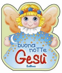 Buonanotte Gesù. Ediz. illustrata  - Libro Edicart 2002, Preghierine | Libraccio.it