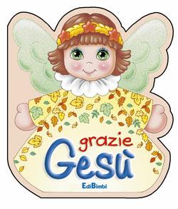 Grazie Gesù. Ediz. illustrata  - Libro Edicart 2002, Preghierine | Libraccio.it