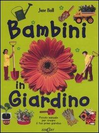 Bambini in giardino. Piccolo manuale per creare il tuo primo giardino - Jane Bull - Libro Edicart 2003 | Libraccio.it