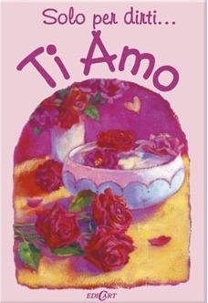 Ti amo. Ediz. illustrata  - Libro Edicart 2003, Solo per dirti | Libraccio.it