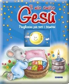 Il mio amico Gesù. Preghierine per tutti i bambini  - Libro Edicart 2003, Finestrelle sul cielo | Libraccio.it
