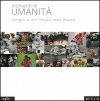 Momenti di umanità. Immagini di vita: famiglia, amore, amicizia  - Libro Edicart 2004 | Libraccio.it