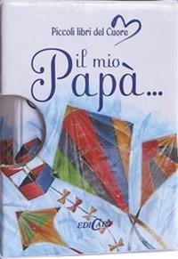 Il mio papà. Ediz. illustrata  - Libro Edicart 2004, Piccoli libri del Cuore | Libraccio.it
